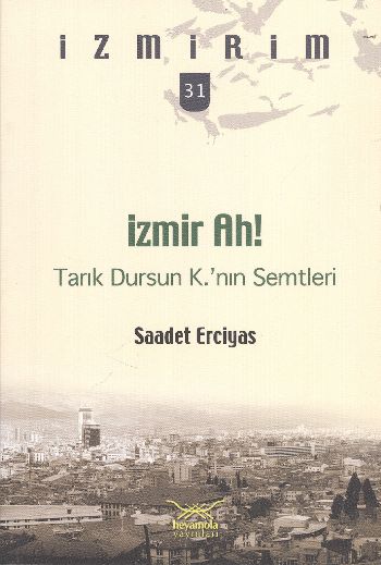 İzmirim-31: Tarık Dursun K.'nın Semtleri İzmir Ah!