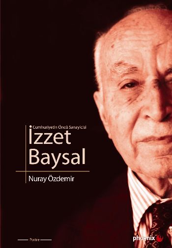 İzzet Baysal (Cumhuriyetin Öncü Sanayicisi) %17 indirimli Nuray Özdemi