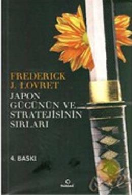 Japon Gücünün ve Stratejisinin Sırları %17 indirimli Fredrick J. Lovre