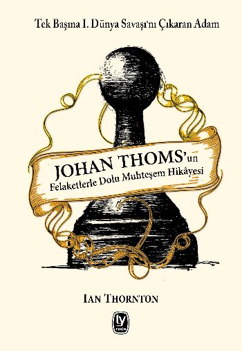 Johan Thomsun Felaketlerle Dolu Muhteşem Hikayesi Tek Başına I.Dünya Savaşını Çıkaran Adam