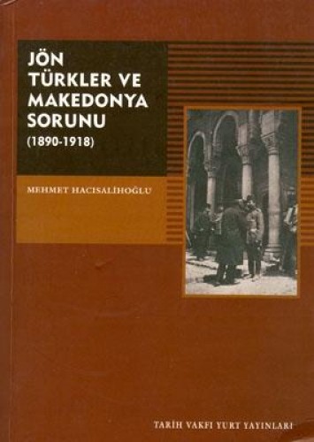 Jön Türkler ve Makedonya Sorunu (1890-1918) %17 indirimli Mehmet Hacıs