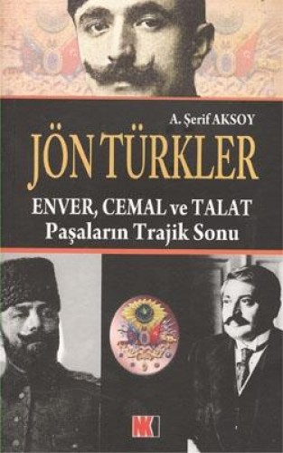 Jön Türkler-Enver,Cemal ve Talat Paşaların Trajik %17 indirimli A. Şer