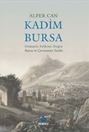 Kadim Bursa-Osmanlı Fethine Değin Bursa ve Çevresinin Tarihi