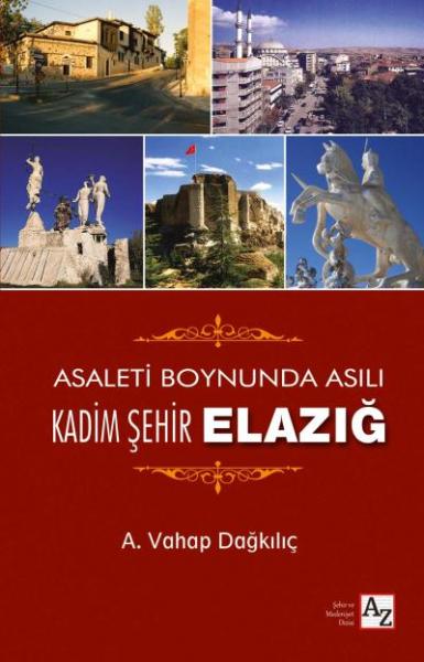 Asaleti Boynunda Asılı Kadim Şehir Elazığ