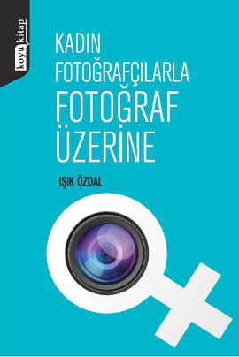 Kadın Fotoğrafçılarla Fotoğraf Üzerine