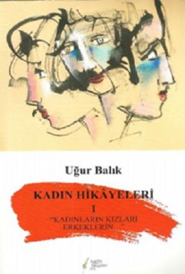 Kadın Hikayeleri 1: "Kadınların Kızları Erkeklerin..."