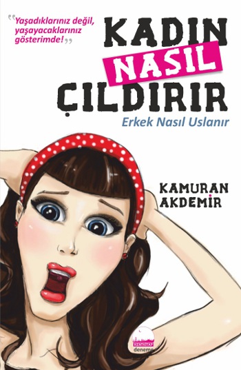 Kadın Nasıl Çıldırır - Erkek Nasıl Uslanır