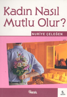 Kadın Nasıl Mutlu Olur %17 indirimli Nuriye Çeleğen