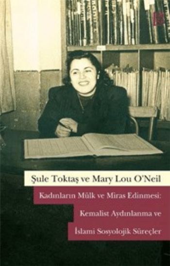 Kadınların Mülk ve Miras Edinmesi Kemalist Aydınlanma ve İslami Sosyol