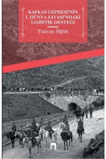 Kafkas Cephesinin I. Dünya Savaşındaki Lojistik Desteği