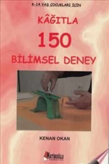 Kağıtla 150 Bilimsel Deney 4-14 Yaş Çocuklar İçin