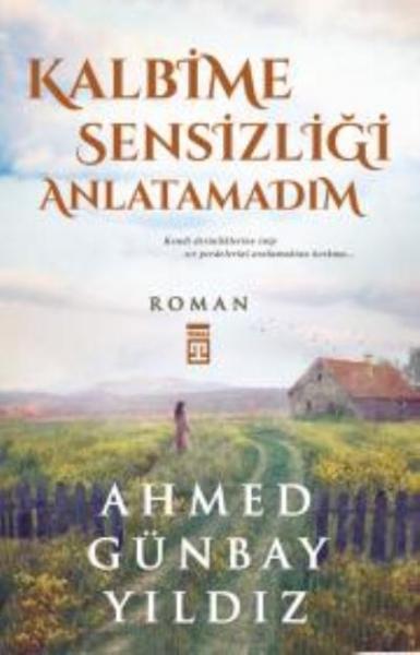 Kalbime Sensizliği Anlatamadım Ahmed Günbay Yıldız