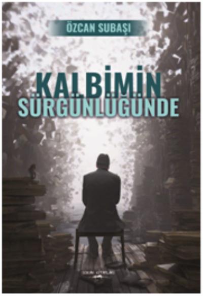 Kalbimin Sürgünlüğünde Özcan Subaşı