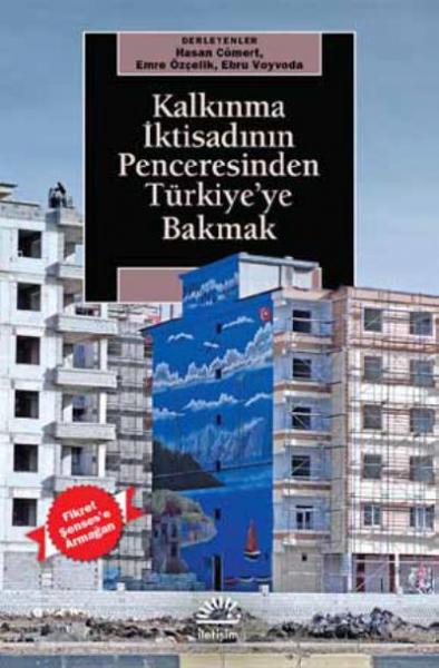 Kalkınma İktisadının Penceresinden Türkiye’ye Bakmak-Fikret Şenses’e Armağan