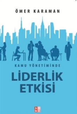 Kamu Yönetiminde Liderlik Etkisi Ömer Karaman