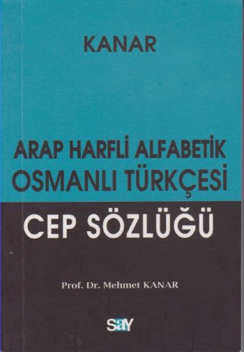 Kanar Osmanlı Türkçesi Sözlüğü (Arap Harfli Alfabetik-Küçük Boy)