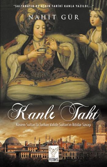 Kanlı Taht-Kösem Sultanla Turhan Valide Sultanın İktidar Savaşı