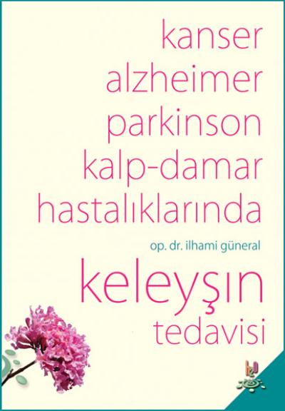 Kanser Alzheimer Parkinson ve Kalp-Damar Hastalıklarında Keleyşın Tedavisi