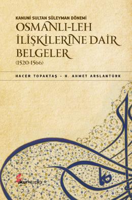 Kanuni Sultan Süleyman Dönemi Osmanlı- Leh İlişkilerine Dair Belgeler (1520-1566)
