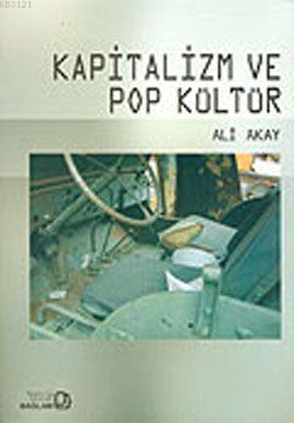 Kapitalizm ve Pop Kültür %17 indirimli Ali Akay