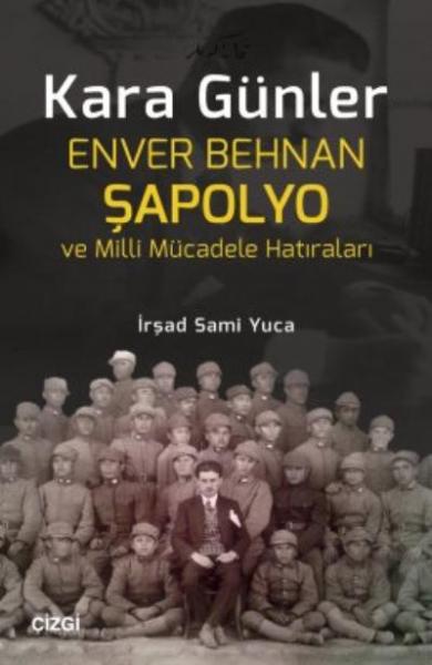 Kara Günler-Enver Behnan Şapolyo ve Milli Mücadele Hatıraları