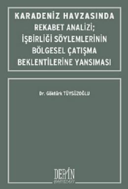 Karadeniz Havzasında Rekabet Analizi-İşbirliği Söylemlerinin Bölgesel Çatışma Beklentilerine Yansım