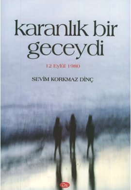 Karanlık Bir Geceydi-12 Eylül 1980 %17 indirimli Sevim Korkmaz Dinç