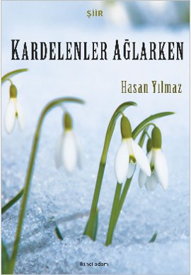 Kardelenler Ağlarken Hasan Yılmaz