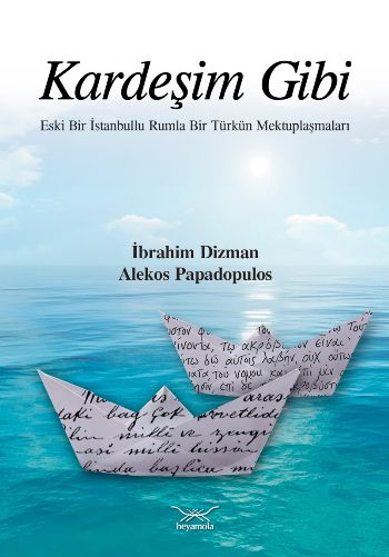 Kardeşim Gibi-Eski Bir İstanbullu Rumla Bir Türkün Mektuplaşmaları