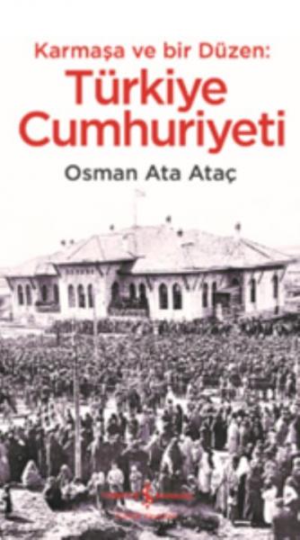 Karmaşa ve Bir Düzen: Türkiye Cumhuriyeti Osman Ata Ataç