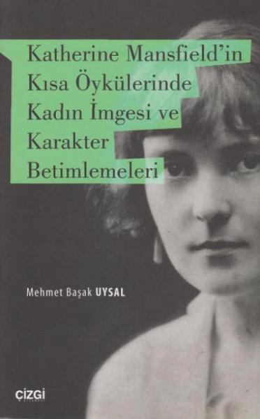 Katherine Mansfield in Kısa Öykülerinde Kadın İmgesi ve Karakter Betim