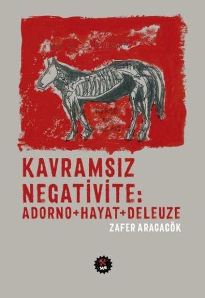 Kavramsız Negativite: Adorno+Hayat+Deleuze Zafer Aracagök
