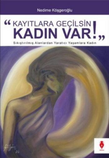 "Kayıtlara Geçilsin Kadın Var!"-Sıkıştırılmış Alanlardan Yaratıcı Yaşamlara Kadın