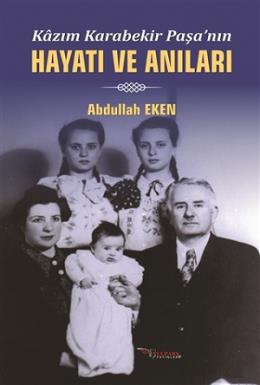 Kazım Karabekir Paşa'nın Hayatı ve Anıları Abdullah Eken