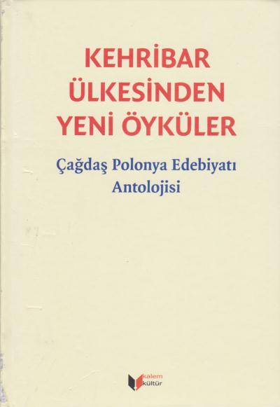 Kehribar Ülkesinden Yeni Öyküler - Çağdaş Polonya Edebiyatı Antolojisi