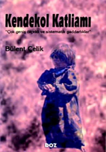 Kendekol Katliamı %17 indirimli Bülent Çelik