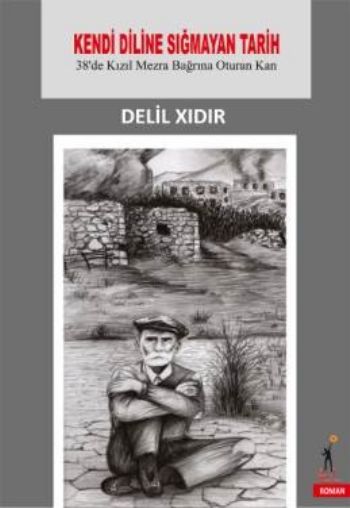 Kendi Diline Sığmayan Tarih 38 de Kızıl Mezra Bağrına Oturan Kan