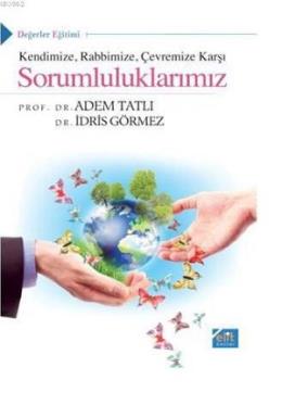 Kendimize, Rabbimize, Çevremize Karşı Sorumluluklarımız