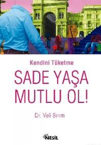 Kendini Tüketme,Sade Yaşa,Mutlu Ol! %17 indirimli Veli Sırım