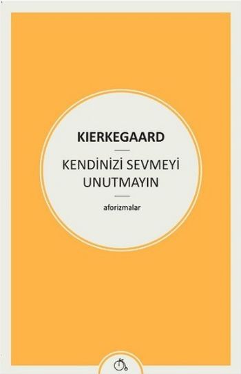 Kendinizi Sevmeyi Unutmayın Soren Kierkegaard