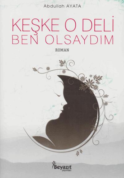 Keşke O Deli Ben Olsaydım Abdullah Ayata