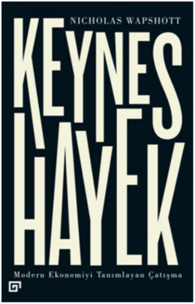 Keynes Hayek-Modern Ekonomiyi Tanımlayan Çatışma