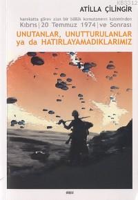 Kıbrıs 20 Temmuz 1974 ve Sonrası Unutanlar,Unutturulanlar ya da Hatırl