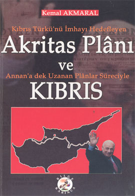 Kıbrıs Türkü’nü İmhayı Hedefleyen Akritas Planı ve Annan’a dek Uzanan Planlar Süreciyle Kıbrıs