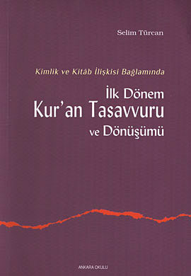 Kimlik ve Kitab İlişkisi Bağlamında İlk Dönem Kur’an Tasavvuru ve Dönüşümü