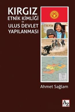 Kırgız Etnik Kimliği ve Ulus Devlet Yapılanması Ahmet Sağlam