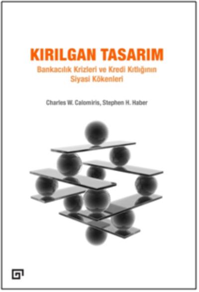 Kırılgan Tasarım - Bankacılık Krizleri Ve Kredi Kıtlığının Siyasi Köke