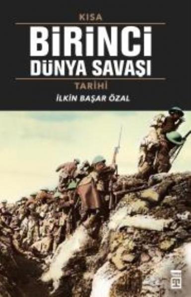 Kısa Birinci Dünya Savaşı Tarihi İ?lkin Başar Özal