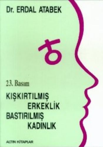 Kışkırtılmış Erkeklik Bastırılmış Kadınlık %17 indirimli Erdal Atabek