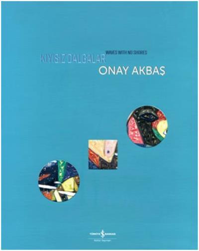 Kıyısız Dalgalar - Wawes with No Shores Onay Akbaş